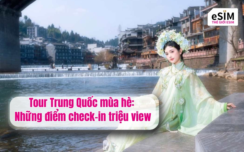 Tour Trung Quốc mùa hè: Những điểm check-in triệu view